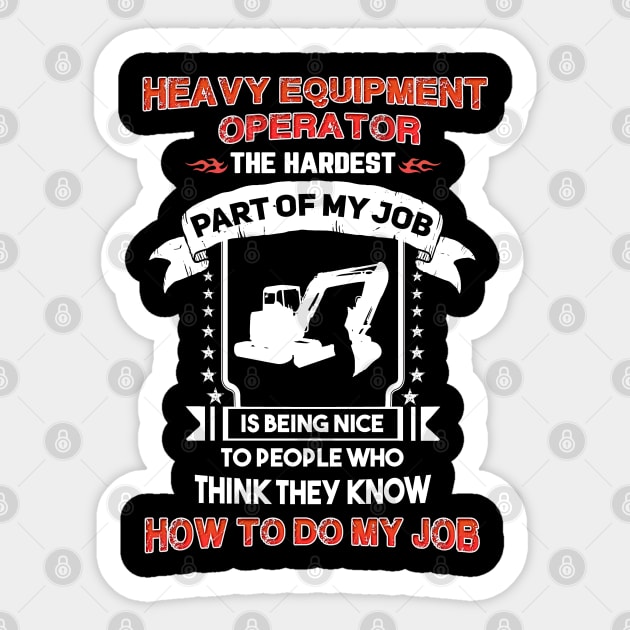 Heavy Equipment Operator The Hardest Part Of My Job Sticker by White Martian